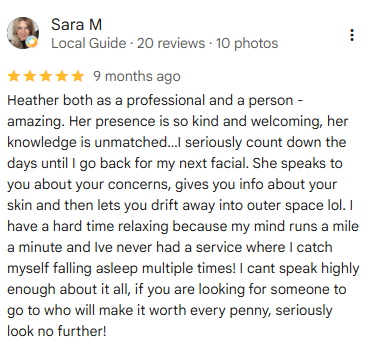 Google review from Sara M praising Heather’s professionalism, kindness, knowledge, and calming facial experience.